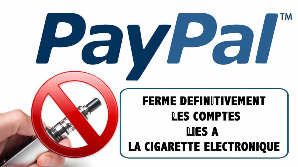 PAYPAL FERME LES COMPTES DES BOUTIQUES DE CIGARETTE ELECTRONIQUE