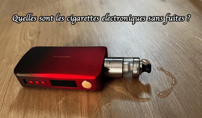 quelles sont les cigarettes electroniques sans fuites